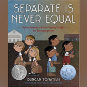 Book cover: Separate is Never Equal. Sylvia Mendez and her Family's Fight for Desegregation